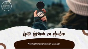 Gute Gründe zu Glauben - Weil Gott meinem Leben Sinn gibt